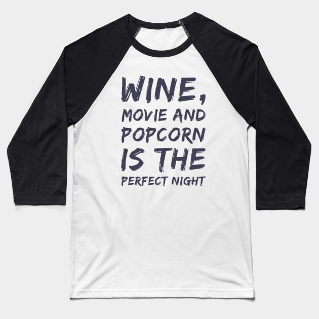 Wine Movie and Popcorn is the perfect night Baseball T-Shirt by BoogieCreates